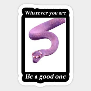 Whatever You Are Be A Good One Sticker